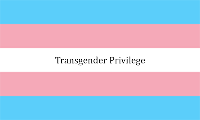 Transgender Privilege